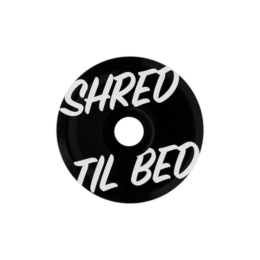 "Shred Til Bed"  Top Cap